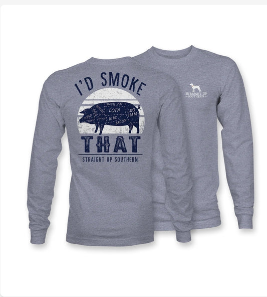 I'd Smoke That, Long Sleeve ( Straight up Southern)